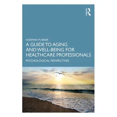 Guide to Aging and Well-Being for Healthcare Professionals - Brier, Norman M. (Albert Einstein C