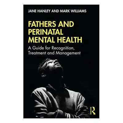 Fathers and Perinatal Mental Health - Hanley, Jane (Swansea University, UK) a Williams, Mark