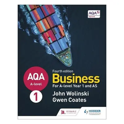 AQA A-level Business Year 1 and AS Fourth Edition (Wolinski and Coates) - Wolinski, John a Coate