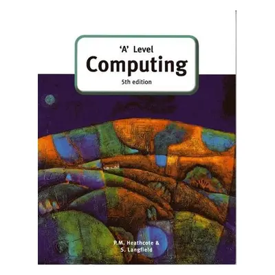 'A' Level Computing (5th Edition) - Langfield, Sylvia a Heathcote, Pat