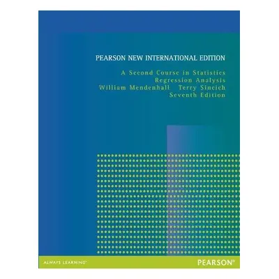 Second Course in Statistics, A: Regression Analysis - Mendenhall, William, III a Sincich, Terry