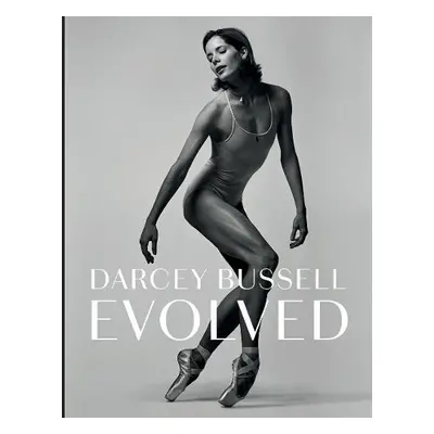 Darcey Bussell: Evolved - Bussell, Darcey