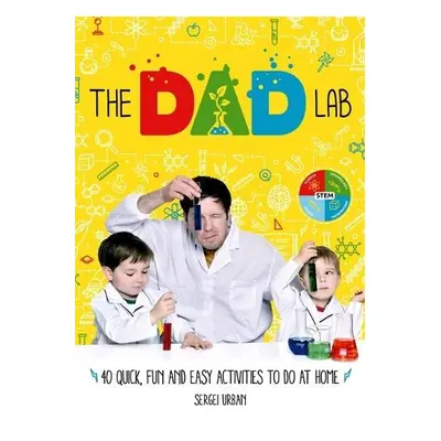 TheDadLab: 40 Quick, Fun and Easy Activities to do at Home - Urban, Sergei