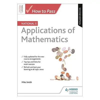 How to Pass National 5 Applications of Maths, Second Edition - Smith, Mike