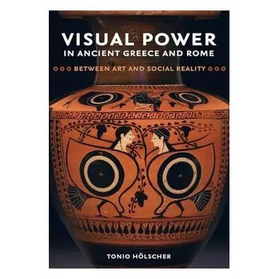 Visual Power in Ancient Greece and Rome - Holscher, Tonio