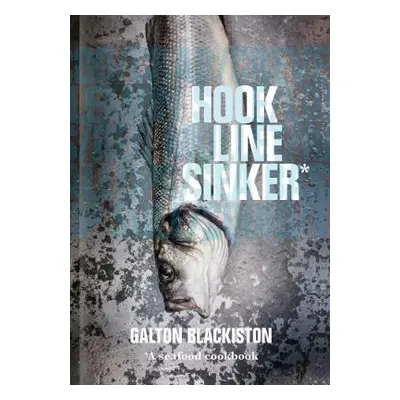 Hook Line Sinker: A Seafood Cookbook - Blackiston, Galton