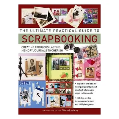 Ultimate Practical Guide to Scrapbooking,The - Lindsay, Alison