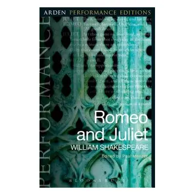 Romeo and Juliet: Arden Performance Editions - Shakespeare, William