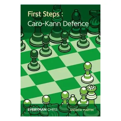 First Steps: Caro-Kann Defence - Martin, Andrew