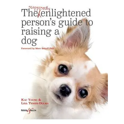 Supposedly Enlightened Person's Guide to Raising a Dog - Tenzin-Dolma, Lisa a Young, Kac