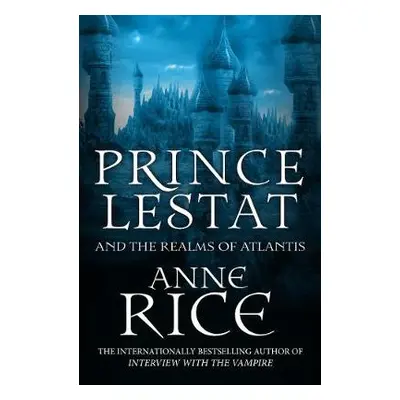 Prince Lestat and the Realms of Atlantis - Rice, Anne