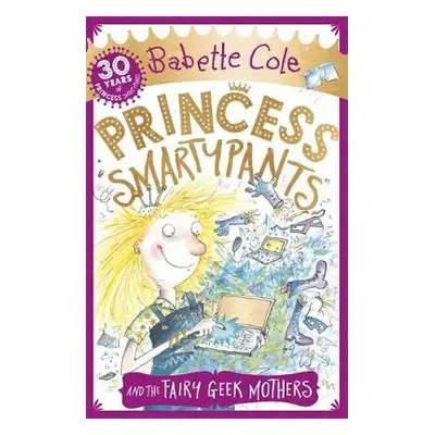 Princess Smartypants and the Fairy Geek Mothers - Cole, Babette