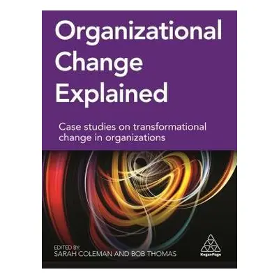 Organizational Change Explained - Coleman, Sarah a Thomas, Bob