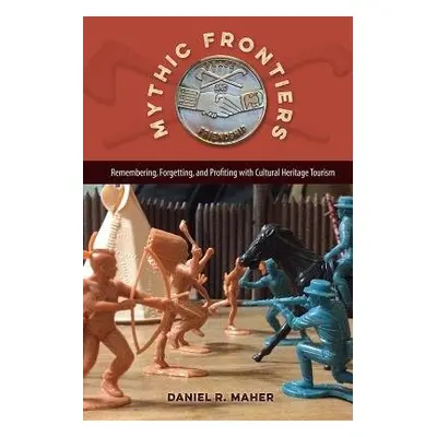 Mythic Frontiers - Maher, Daniel R.