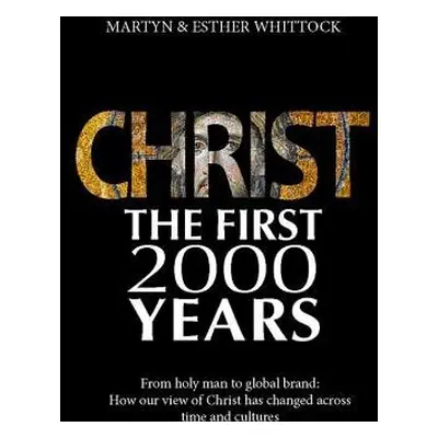 Christ: The First Two Thousand Years - Whittock, Martyn