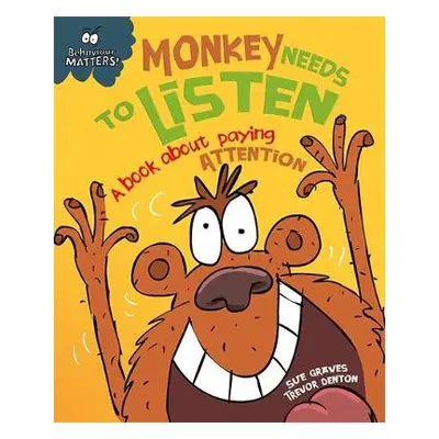 Behaviour Matters: Monkey Needs to Listen - A book about paying attention - Graves, Sue