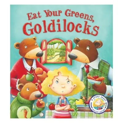 Fairytales Gone Wrong: Eat Your Greens, Goldilocks - Smallman, Steve