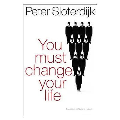 You Must Change Your Life - Sloterdijk, Peter (Karlsruhe School of Design)