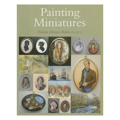 Painting Miniatures - Denyer-Baker, Pauline