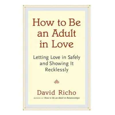 How to Be an Adult in Love - Richo, David