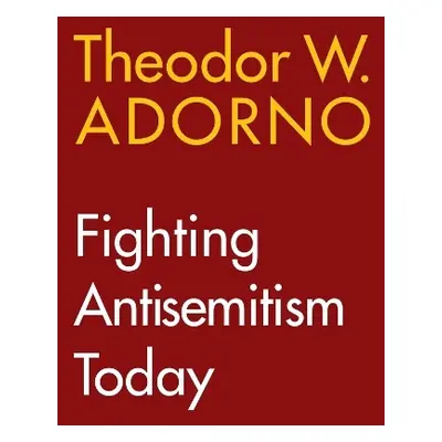 Fighting Antisemitism Today - Adorno, Theodor W. (Frankfurt School)