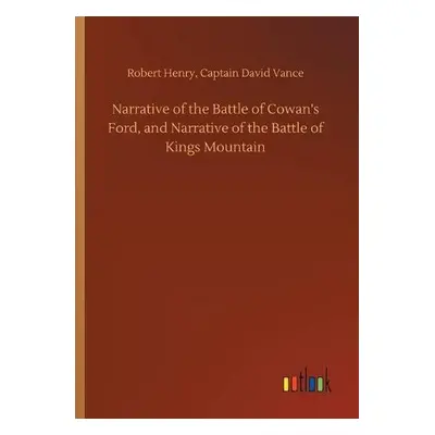 Narrative of the Battle of Cowan's Ford, and Narrative of the Battle of Kings Mountain - Henry, 