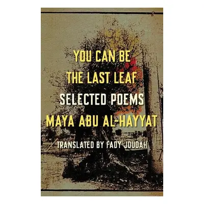 You Can Be the Last Leaf - Al-Hayyat, Maya Abu