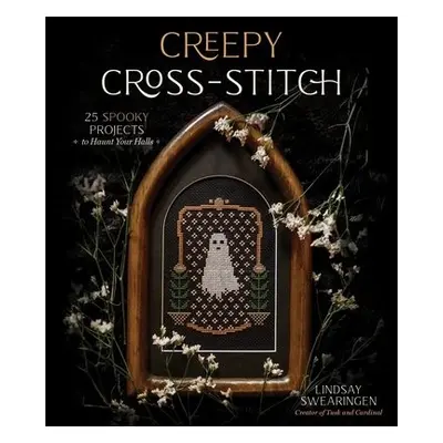 Creepy Cross-Stitch - Swearingen, Lindsay