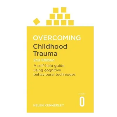 Overcoming Childhood Trauma 2nd Edition - Kennerley, Helen