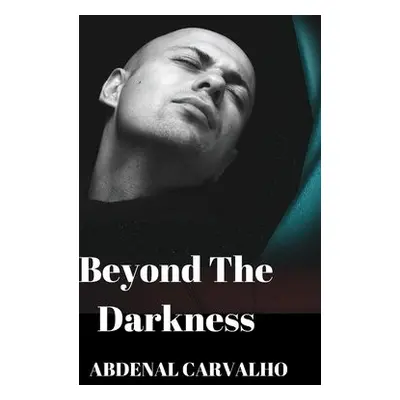 Beyond The Darkness - Carvalho, Abdenal