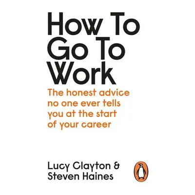 How to Go to Work - Clayton, Lucy a Haines, Steven