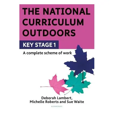 National Curriculum Outdoors: KS1 - Lambert, Deborah a Roberts, Michelle a Waite, Sue