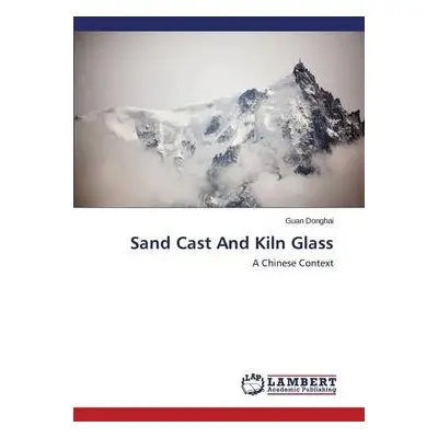 Sand Cast And Kiln Glass - Donghai Guan