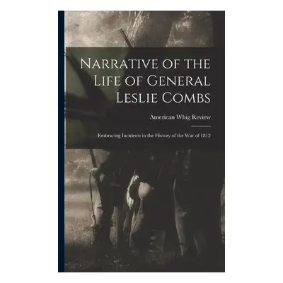 Narrative of the Life of General Leslie Combs