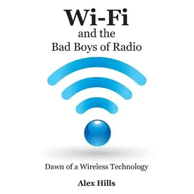 Wi-Fi and the Bad Boys of Radio - Hills, Alex