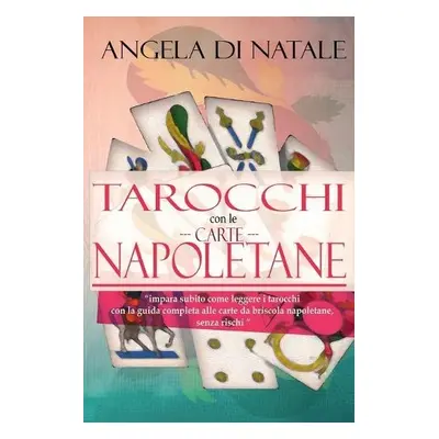 I Tarocchi con le Carte Napoletane - Di Natale, Angela