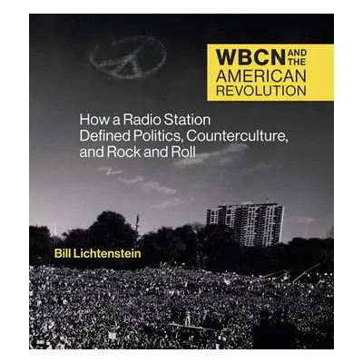 WBCN and the American Revolution - Lichtenstein, Bill