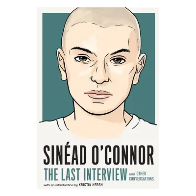 Sinead O'Connor: The Last Interview - O'Connor, Sinead