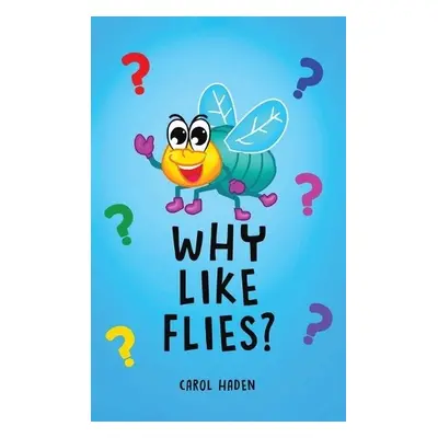 Why Like Flies? - Haden, Carol