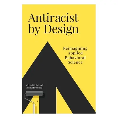 Antiracist By Design - Hall, Crystal C. a Hernandez, Mindy