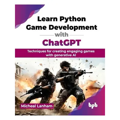 Learn Python Game Development with ChatGPT - Lanham, Micheal