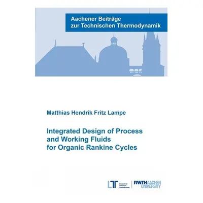 Integrated Design of Process and Working Fluids for Organic Rankine Cycles - Scheffczyk, Dr Jan 