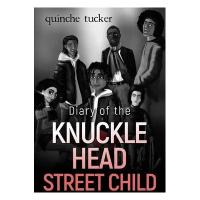 Diary of the Knuckle Head Street Child - Tucker, Quinche