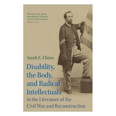 Disability, the Body, and Radical Intellectuals in the Literature of the Civil War and Reconstru