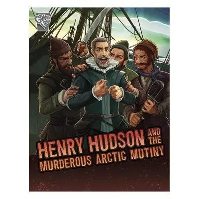 Henry Hudson and the Murderous Arctic Mutiny - Micklos Jr., John