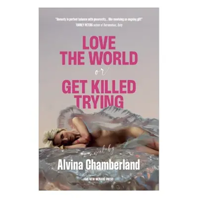 Love The World or Get Killed Trying - Chamberland, Alvina