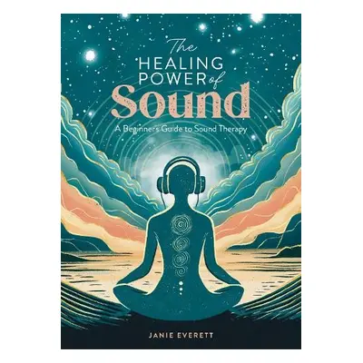 The Healing Power of Sound - Everett, Janie