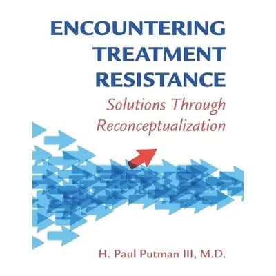 Encountering Treatment Resistance - Putman, H. Paul