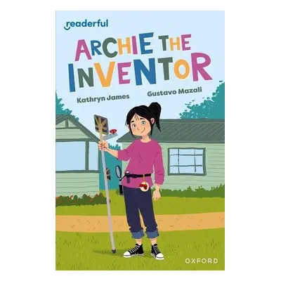 Readerful Independent Library: Oxford Reading Level 12: Archie the Inventor - James, Kathryn