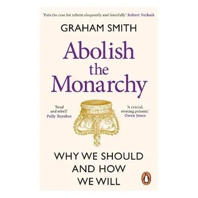 Abolish the Monarchy - Smith, Graham